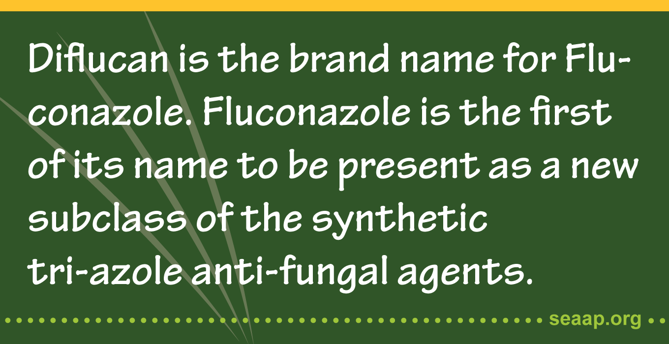 Diflucan is the brand name for Fluconazole