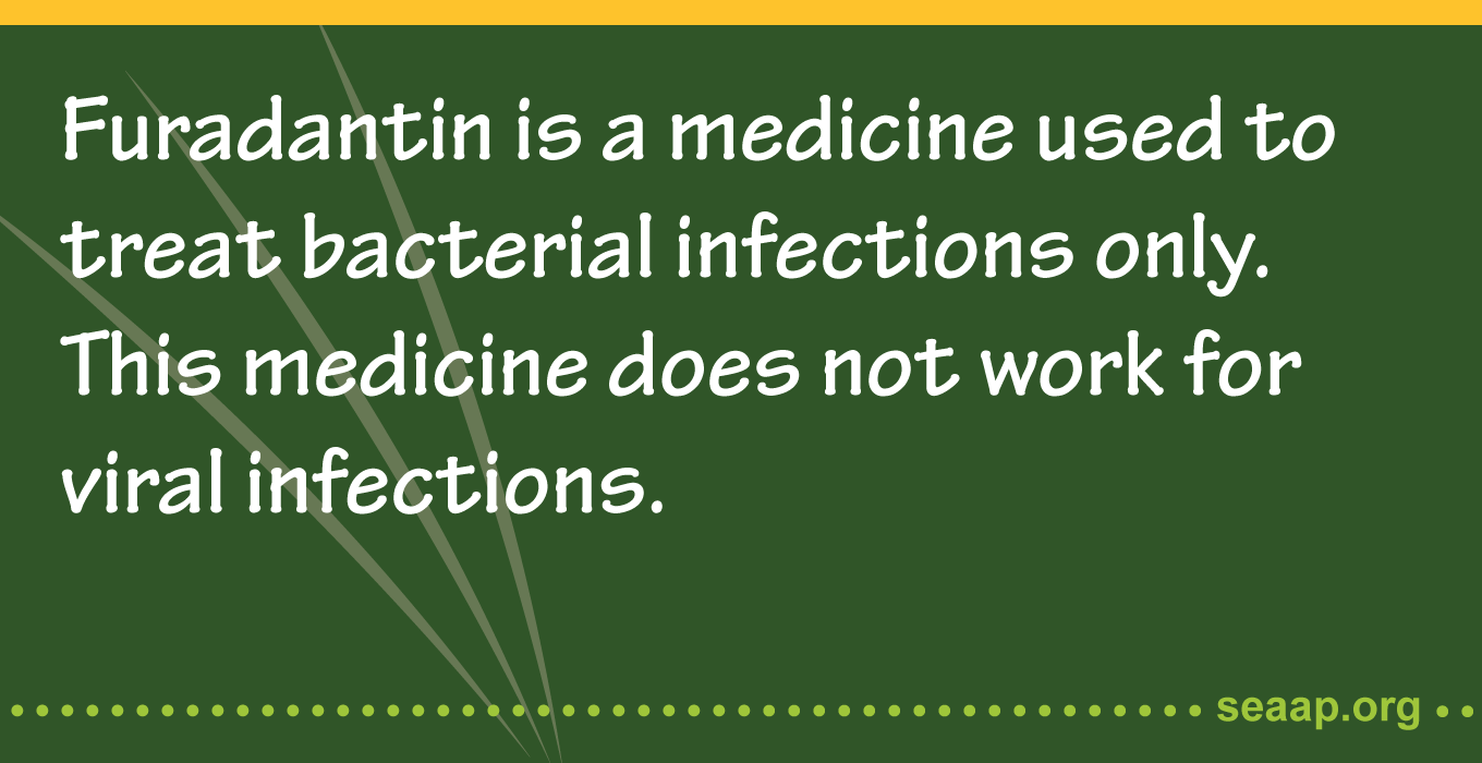 Furadantin is a medicine used to treat bacterial infections only