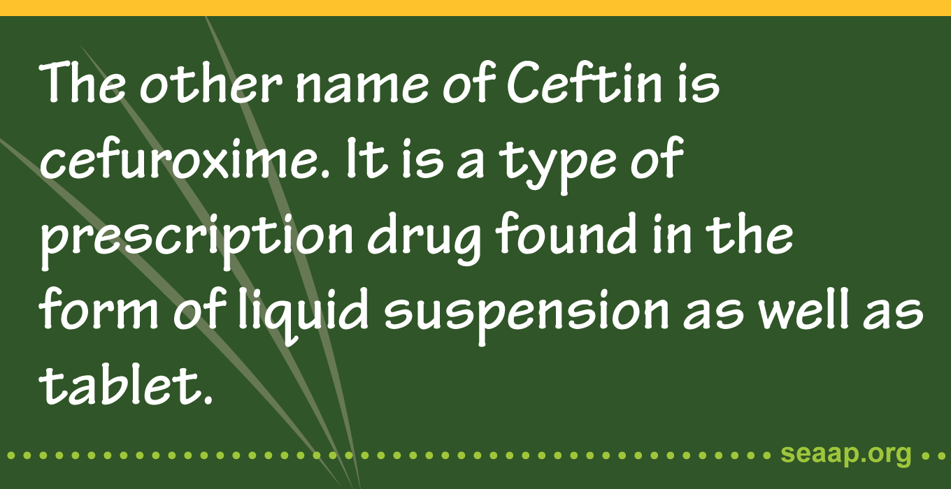 The other name of Ceftin is Cefuroxime