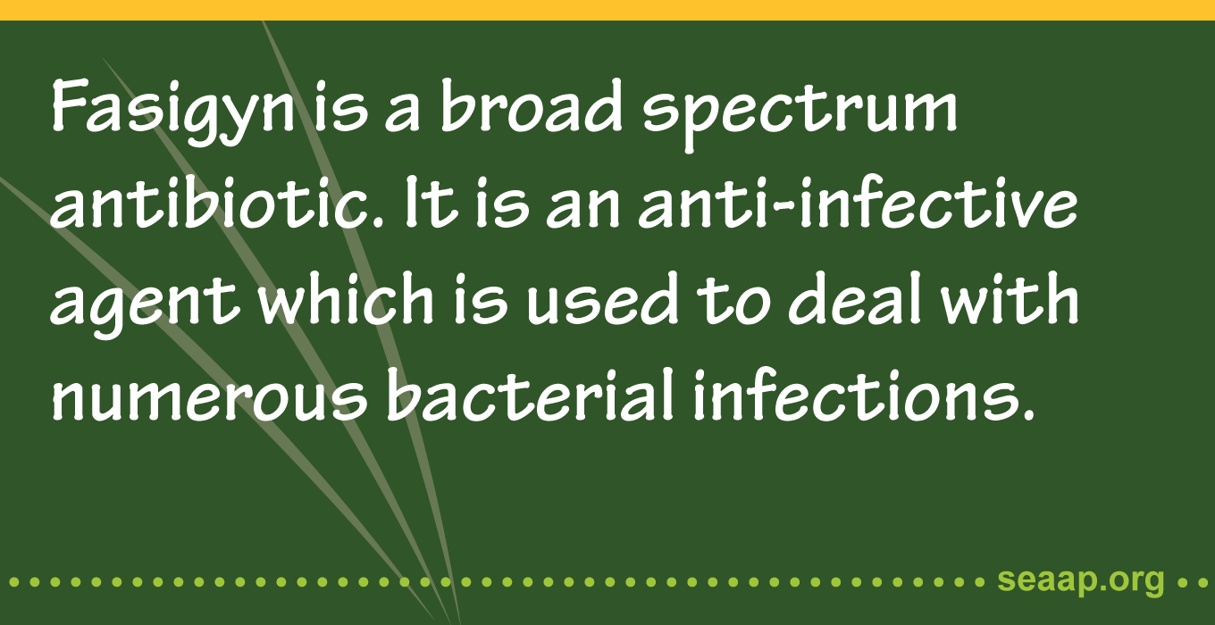 Fasigyn is a broad spectrum antibiotic