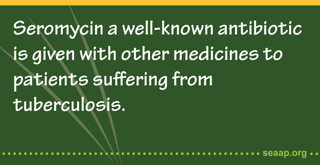 Seromycin a well-known antibiotic is given with other medicines to patients suffering from tuberculosis