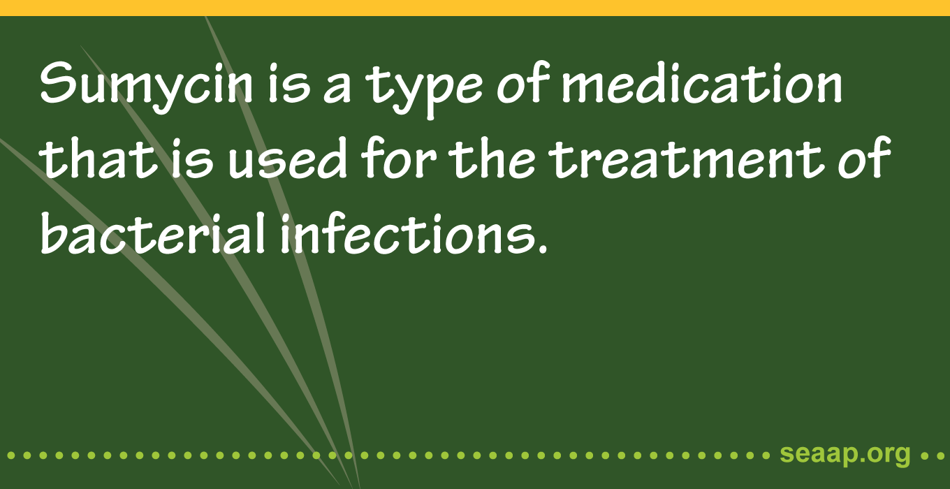 Sumycin is a type of medication that is used for the treatment of bacterial infections