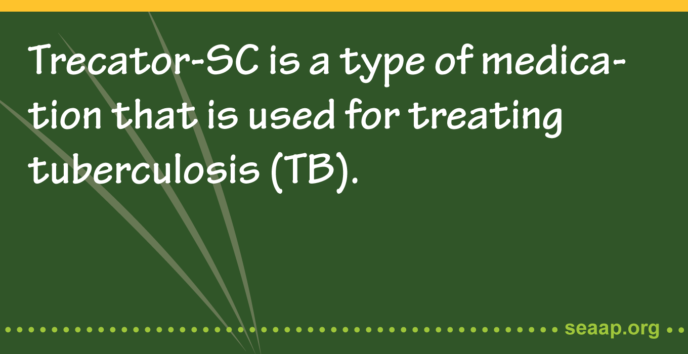 Trecator-SC is a type of medication that is used for treating tuberculosis